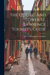 Quebec And Lower St. Lawrence Tourist's Guide