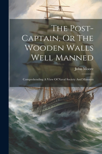 Post-captain, Or The Wooden Walls Well Manned