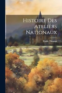 Histoire Des Ateliers Nationaux