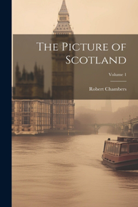 Picture of Scotland; Volume 1