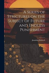 Series of Strictures on the Subject of Future and Endless Punishment