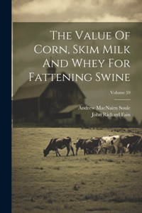 Value Of Corn, Skim Milk And Whey For Fattening Swine; Volume 59