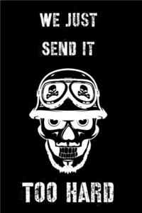 We Just Send It Too Hard