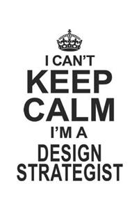 I Can't Keep Calm I'm A Design Strategist