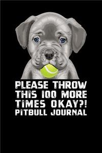 Please Throw This 100 More Times Okay Pit Bull Journal