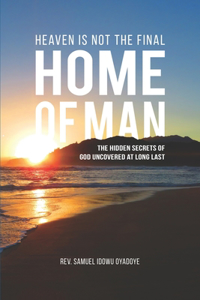 Heaven Is Not the Final Home of Man