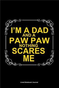 I'm A Dad And A Paw Paw Nothing Scares Me Journal
