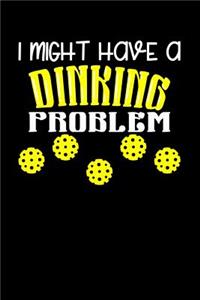 I Might Have A Dinking Problem