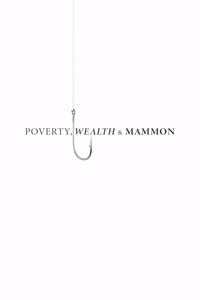 Poverty, Wealth & Mammon