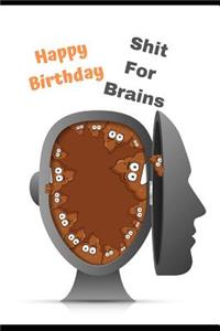 Happy Birthday Shit For Brains