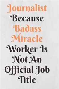 Journalist Because Badass Miracle Worker Is Not An Official Job Title Notebook Journal