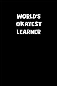 World's Okayest Learner Notebook - Learner Diary - Learner Journal - Funny Gift for Learner