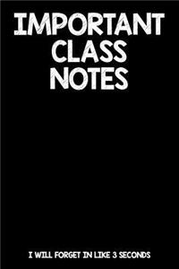 Important Class Notes I Will Froget In Like 3 Seconds