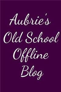 Aubrie's Old School Offline Blog: Notebook / Journal / Diary - 6 x 9 inches (15,24 x 22,86 cm), 150 pages.