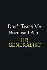 Don't Tease Me Because I Am HR Generalist