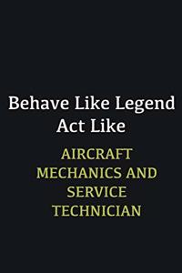 Behave like Legend Act Like Aircraft Mechanics and Service Technician