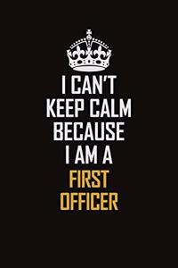 I Can't Keep Calm Because I Am A First officer