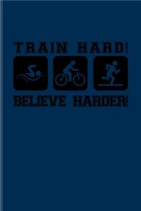 Train Hard! Believe Harder!