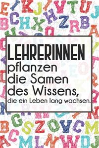 Lehrerinnen pflanzen die Samen des Wissens, die ein Leben lang wachsen.