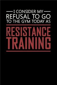 I Consider My Refusal To Go To The Gym Today As Resistance Training
