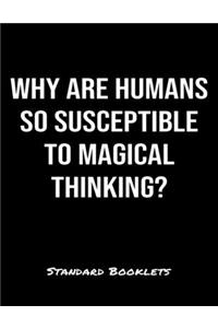 Why Are Humans So Susceptible To Magical Thinking?