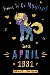 Born to Be Magical Since April 1931 - Unicorn Birthday Journal