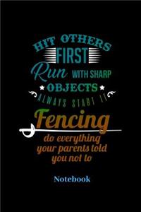 Hit Others First Run With Sharp Objects Always Start It Fencing Do Everything Your Parents Told You Not To Notebook