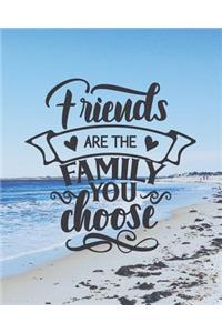 Friends are the family you choose