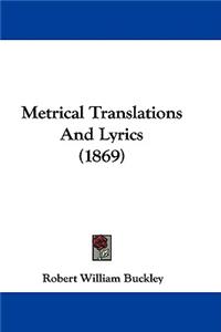 Metrical Translations And Lyrics (1869)