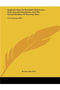 England's Hope or Hezekiah's Deliverance from Assyrian Domination, and the Eternal Sunshine of Heavenly Glory