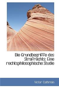 Die Grundbegriffe Des Strafrechts: Eine Rechtsphilosophische Studie