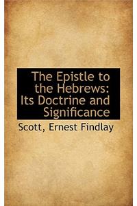 The Epistle to the Hebrews: Its Doctrine and Significance