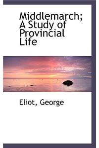 Middlemarch; A Study of Provincial Life