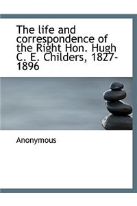 The Life and Correspondence of the Right Hon. Hugh C. E. Childers, 1827-1896