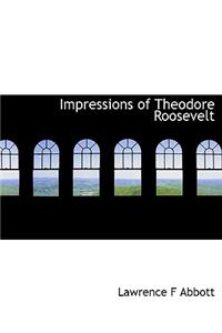 Impressions of Theodore Roosevelt