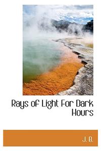 Rays of Light for Dark Hours