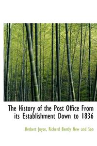 The History of the Post Office from Its Establishment Down to 1836