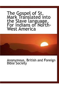 The Gospel of St. Mark Translated Into the Slave Language, for Indians of North-West America