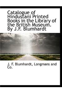 Catalogue of Hindustani Printed Books in the Library of the British Museum. by J.F. Blumhardt