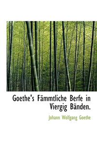 Goethe's F Mmtliche Berfe in Viergig B Nden.