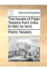 The Travels of Peter Teixeira from India to Italy by Land.