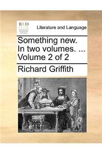 Something New. in Two Volumes. ... Volume 2 of 2