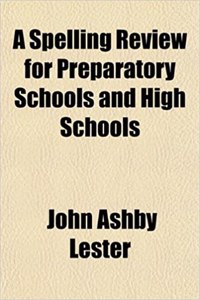 A Spelling Review for Preparatory Schools and High Schools