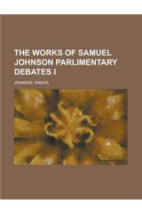 The Works of Samuel Johnson, Volume 10 Parlimentary Debates I