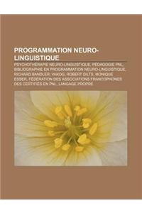Programmation Neuro-Linguistique: Psychotherapie Neuro-Linguistique, Pedagogie Pnl, Bibliographie En Programmation Neuro-Linguistique
