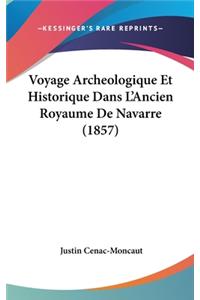 Voyage Archeologique Et Historique Dans L'Ancien Royaume de Navarre (1857)