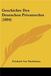 Geschichte Des Deutschen Privatrechts (1894)