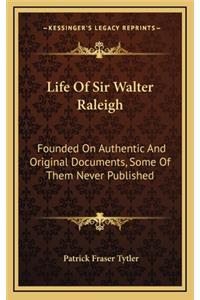 Life of Sir Walter Raleigh