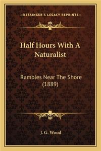 Half Hours With A Naturalist