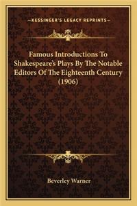 Famous Introductions to Shakespeare's Plays by the Notable Efamous Introductions to Shakespeare's Plays by the Notable Editors of the Eighteenth Century (1906) Ditors of the Eighteenth Century (1906)
